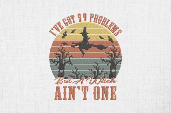 Got 99 Problems But A Witch Ain’t One